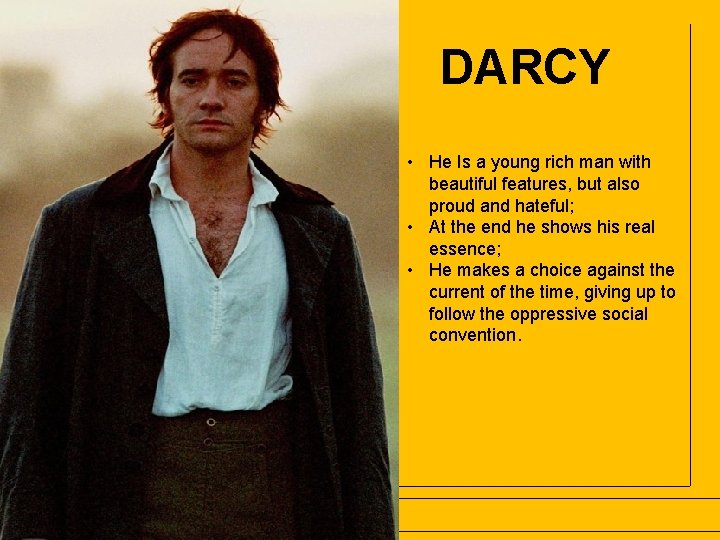 Jane Austen DARCY • He Is a young rich man with beautiful features, but