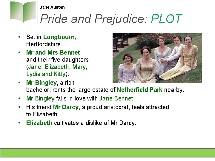 Jane Austen Pride and Prejudice: PLOT • Set in Longbourn, Hertfordshire. • Mr and