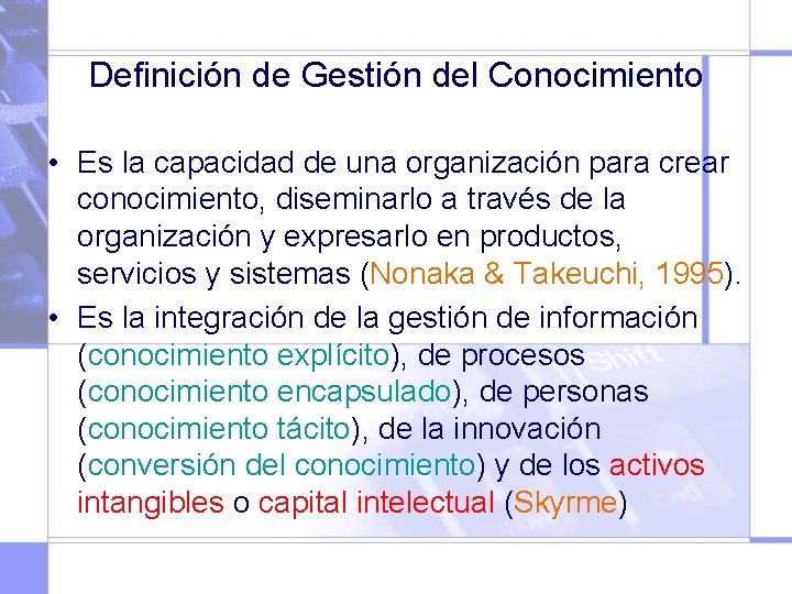 Definición de Gestión del Conocimiento • Es la capacidad de una organización para crear