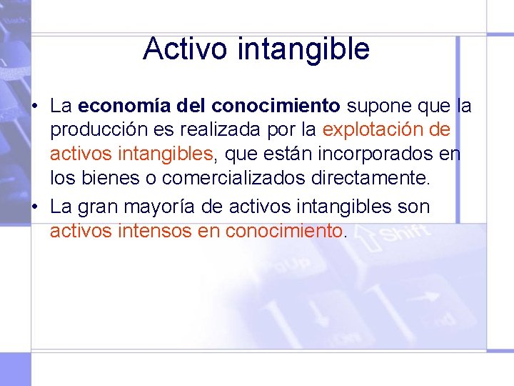 Activo intangible • La economía del conocimiento supone que la producción es realizada por