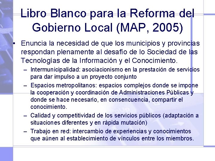 Libro Blanco para la Reforma del Gobierno Local (MAP, 2005) • Enuncia la necesidad