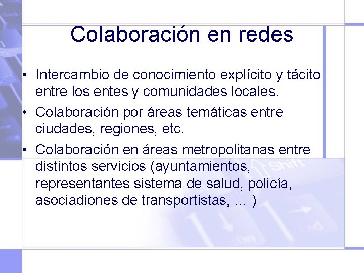 Colaboración en redes • Intercambio de conocimiento explícito y tácito entre los entes y