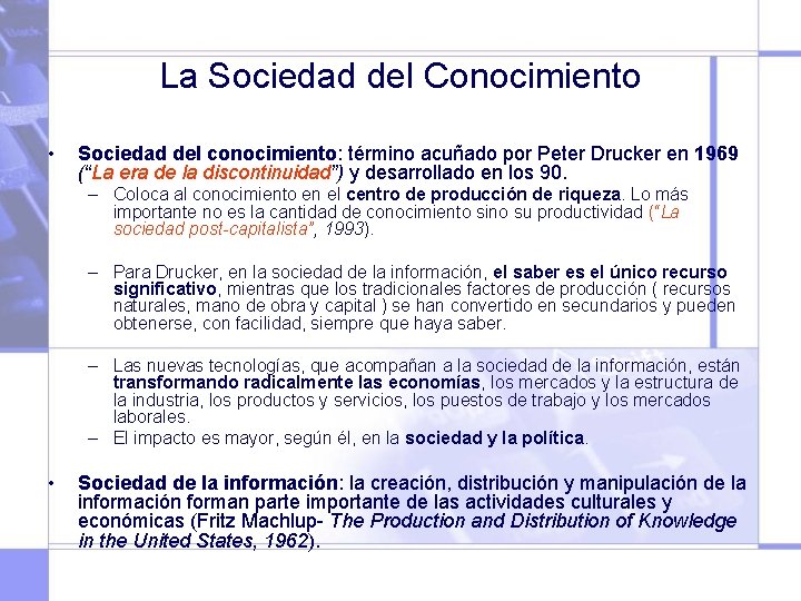 La Sociedad del Conocimiento • Sociedad del conocimiento: término acuñado por Peter Drucker en