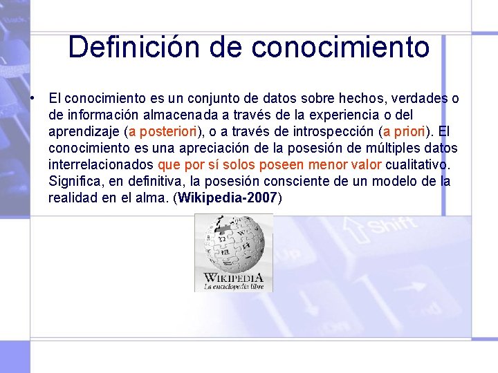 Definición de conocimiento • El conocimiento es un conjunto de datos sobre hechos, verdades