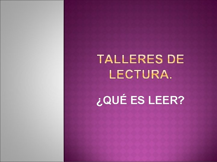 ¿QUÉ ES LEER? 