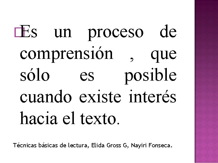 � Es un proceso de comprensión , que sólo es posible cuando existe interés