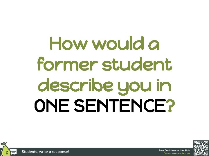 How would a former student describe you in ONE SENTENCE? 