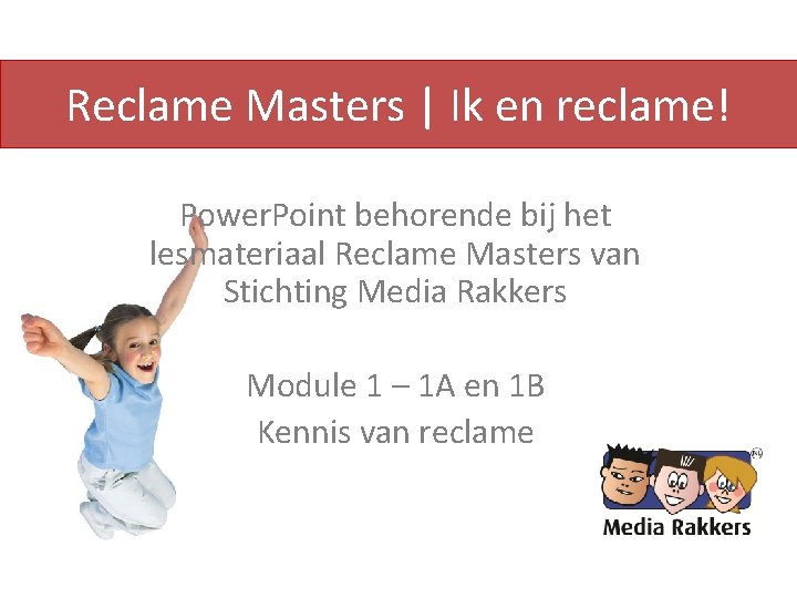 Reclame Masters | Ik en reclame! Power. Point behorende bij het lesmateriaal Reclame Masters