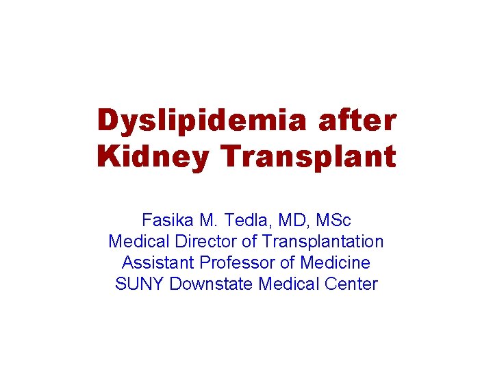 Dyslipidemia after Kidney Transplant Fasika M. Tedla, MD, MSc Medical Director of Transplantation Assistant