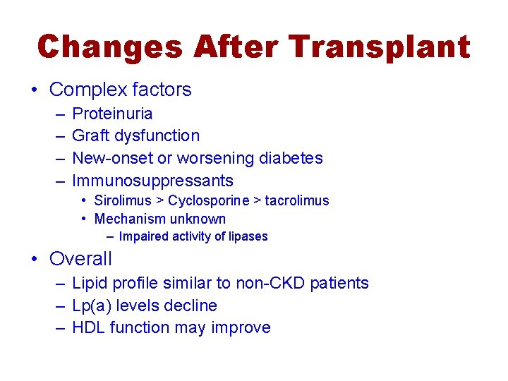 Changes After Transplant • Complex factors – – Proteinuria Graft dysfunction New-onset or worsening