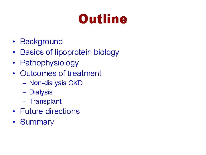 Outline • • Background Basics of lipoprotein biology Pathophysiology Outcomes of treatment – Non-dialysis