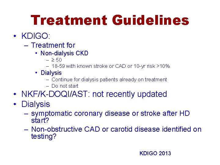 Treatment Guidelines • KDIGO: – Treatment for • Non-dialysis CKD – ≥ 50 –