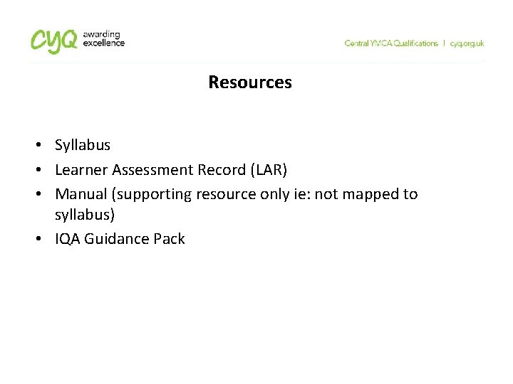 Resources • Syllabus • Learner Assessment Record (LAR) • Manual (supporting resource only ie: