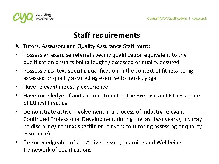 Staff requirements All Tutors, Assessors and Quality Assurance Staff must: • Possess an exercise