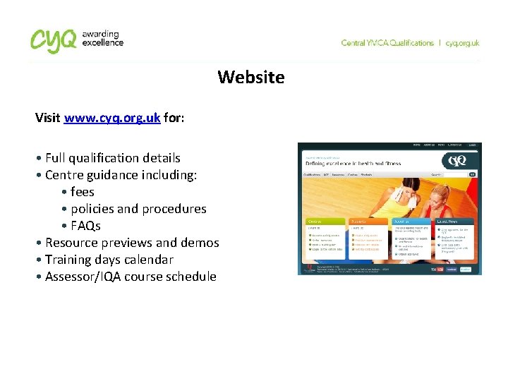 Website Visit www. cyq. org. uk for: • Full qualification details • Centre guidance