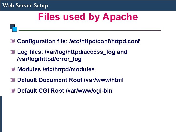 Web Server Setup Files used by Apache Configuration file: /etc/httpd/conf/httpd. conf Log files: /var/log/httpd/access_log