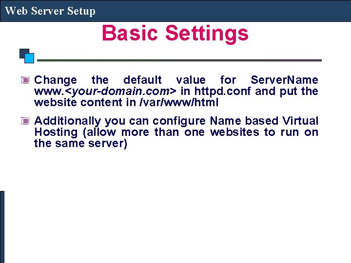 Web Server Setup Basic Settings Change the default value for Server. Name www. <your-domain.