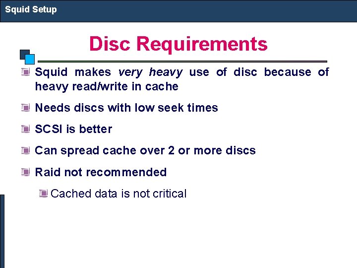 Squid Setup Disc Requirements Squid makes very heavy use of disc because of heavy