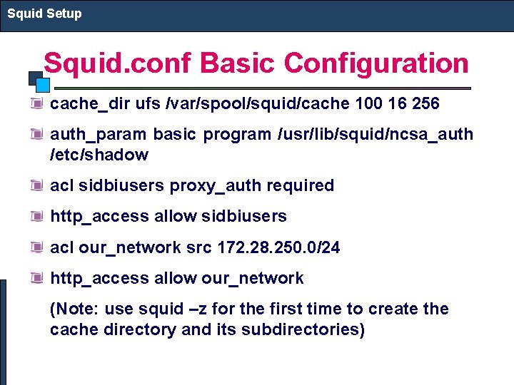 Squid Setup Squid. conf Basic Configuration cache_dir ufs /var/spool/squid/cache 100 16 256 auth_param basic