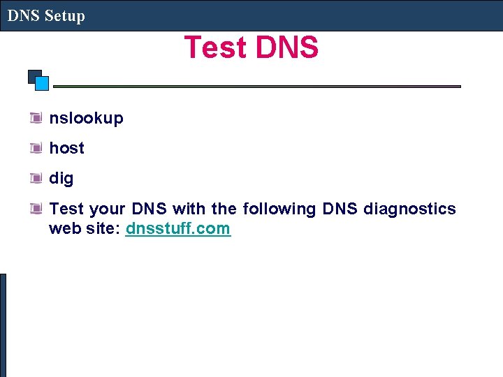 DNS Setup Test DNS nslookup host dig Test your DNS with the following DNS
