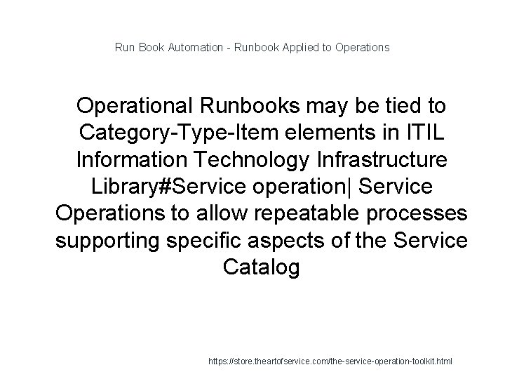 Run Book Automation - Runbook Applied to Operations Operational Runbooks may be tied to