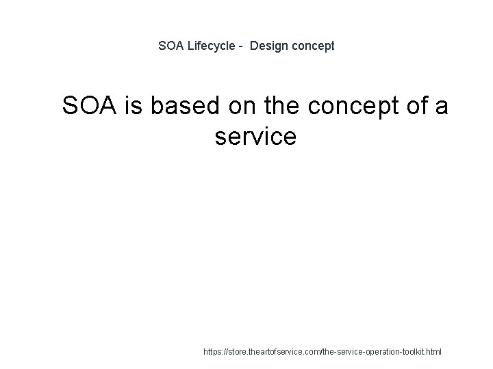 SOA Lifecycle - Design concept 1 SOA is based on the concept of a