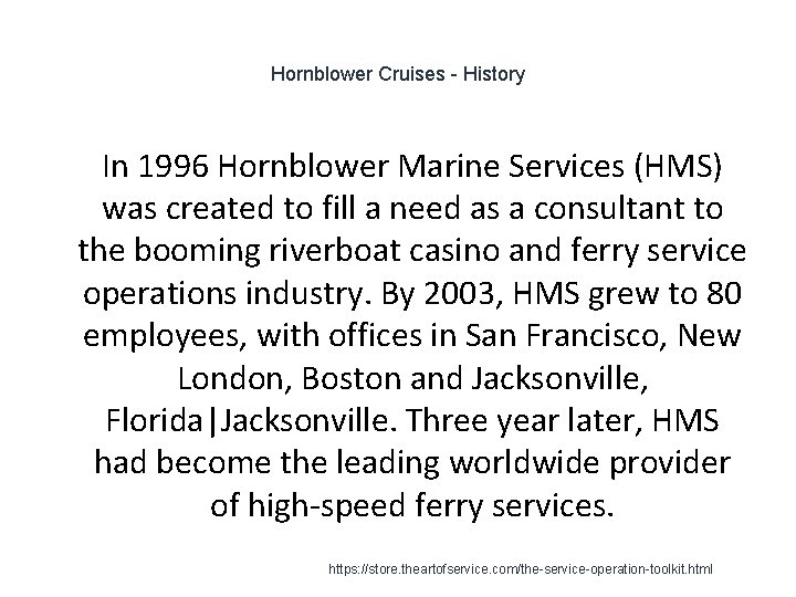 Hornblower Cruises - History In 1996 Hornblower Marine Services (HMS) was created to fill