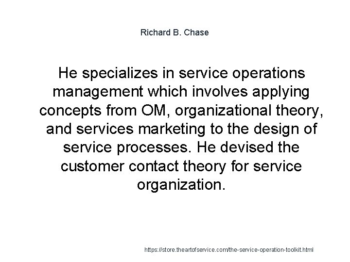 Richard B. Chase He specializes in service operations management which involves applying concepts from