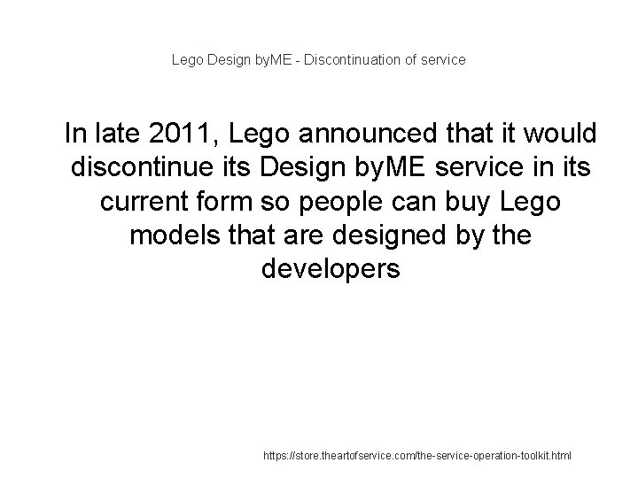 Lego Design by. ME - Discontinuation of service 1 In late 2011, Lego announced