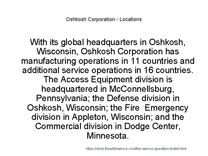 Oshkosh Corporation - Locations With its global headquarters in Oshkosh, Wisconsin, Oshkosh Corporation has