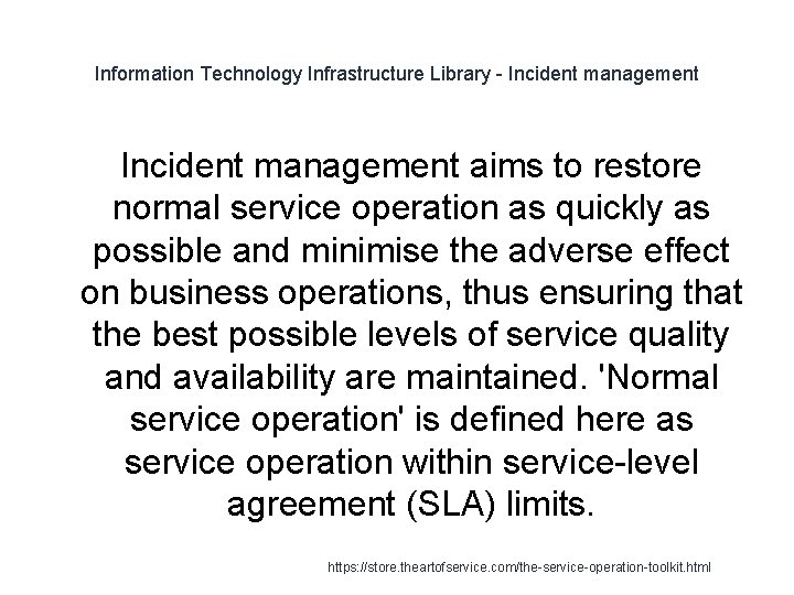 Information Technology Infrastructure Library - Incident management aims to restore normal service operation as