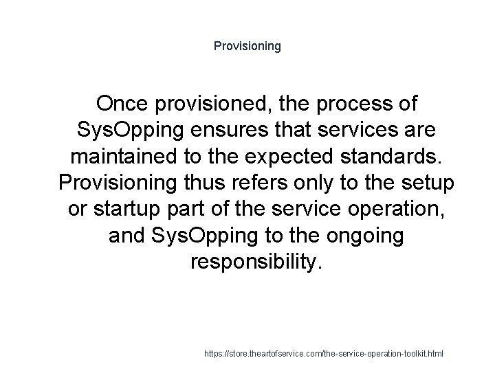 Provisioning Once provisioned, the process of Sys. Opping ensures that services are maintained to