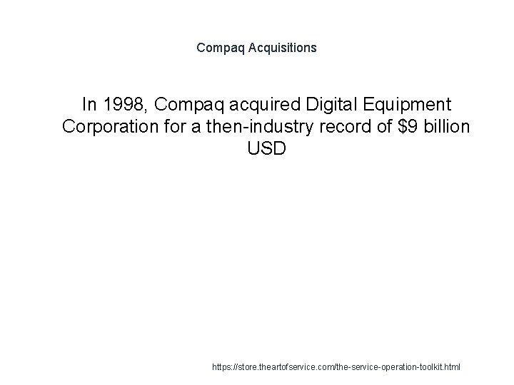 Compaq Acquisitions In 1998, Compaq acquired Digital Equipment Corporation for a then-industry record of