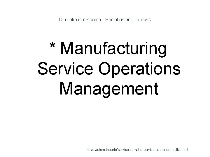 Operations research - Societies and journals * Manufacturing Service Operations Management 1 https: //store.