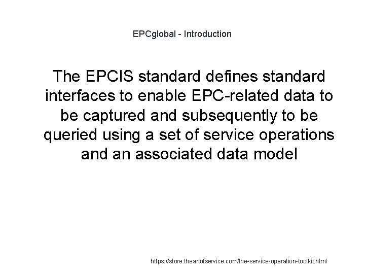 EPCglobal - Introduction 1 The EPCIS standard defines standard interfaces to enable EPC-related data