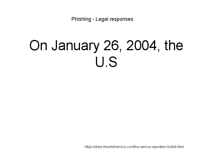 Phishing - Legal responses 1 On January 26, 2004, the U. S https: //store.