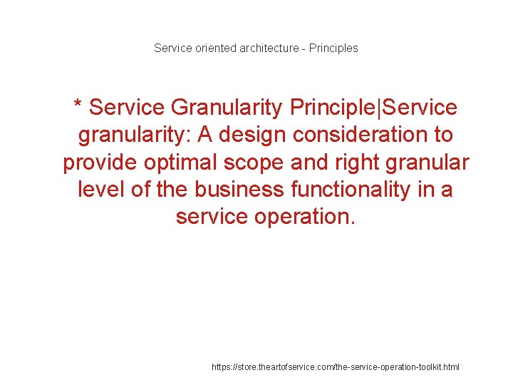 Service oriented architecture - Principles 1 * Service Granularity Principle|Service granularity: A design consideration