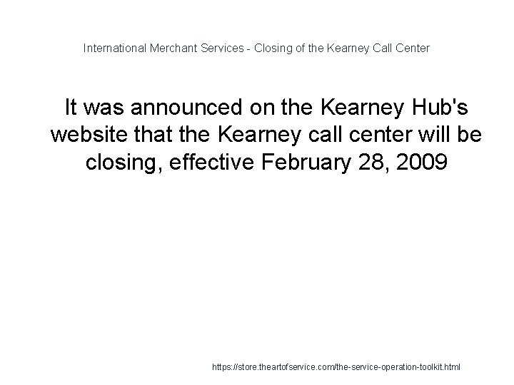 International Merchant Services - Closing of the Kearney Call Center 1 It was announced