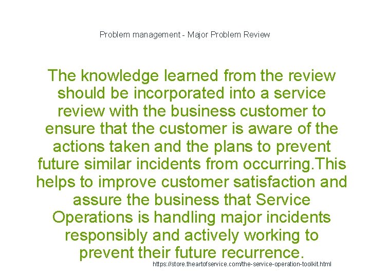 Problem management - Major Problem Review The knowledge learned from the review should be