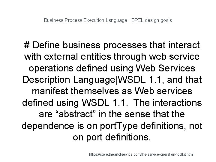 Business Process Execution Language - BPEL design goals 1 # Define business processes that