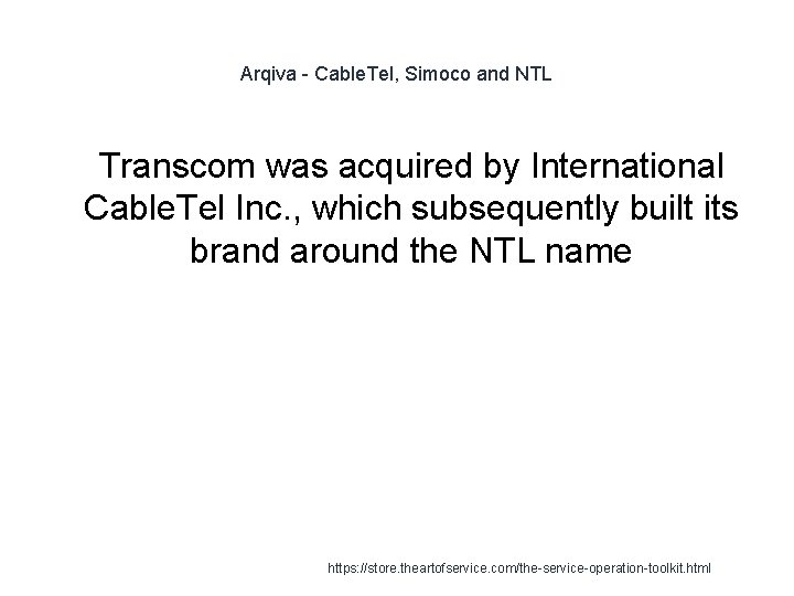 Arqiva - Cable. Tel, Simoco and NTL 1 Transcom was acquired by International Cable.