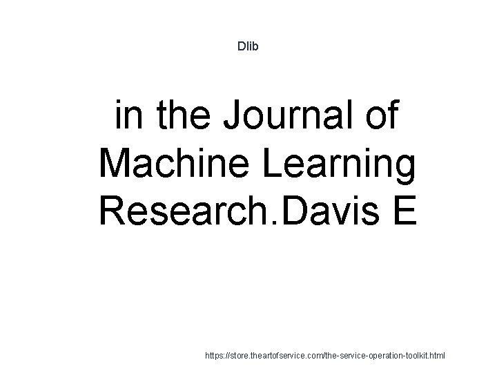 Dlib in the Journal of Machine Learning Research. Davis E 1 https: //store. theartofservice.