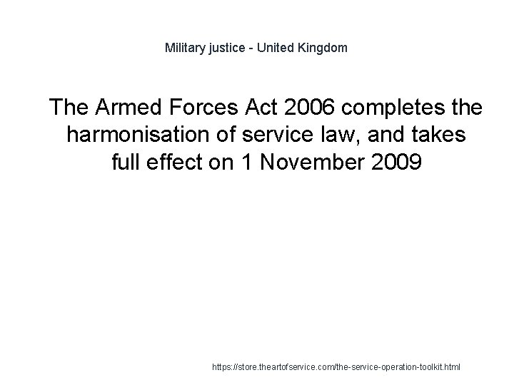 Military justice - United Kingdom 1 The Armed Forces Act 2006 completes the harmonisation