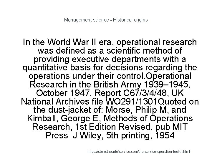 Management science - Historical origins 1 In the World War II era, operational research