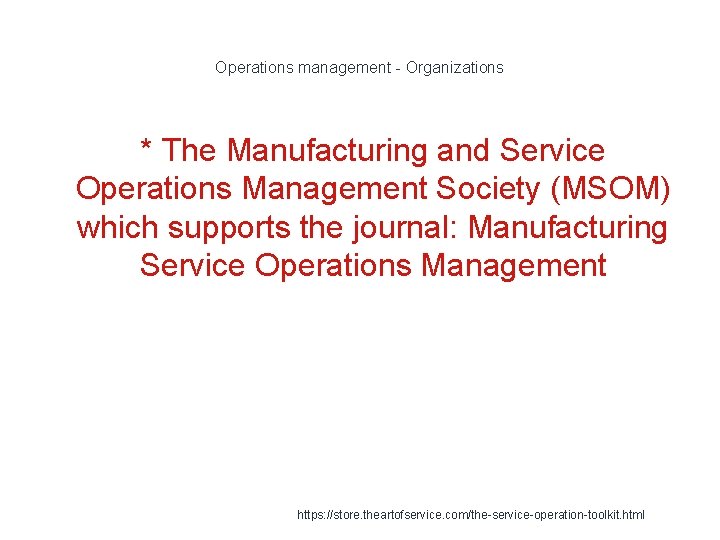 Operations management - Organizations * The Manufacturing and Service Operations Management Society (MSOM) which