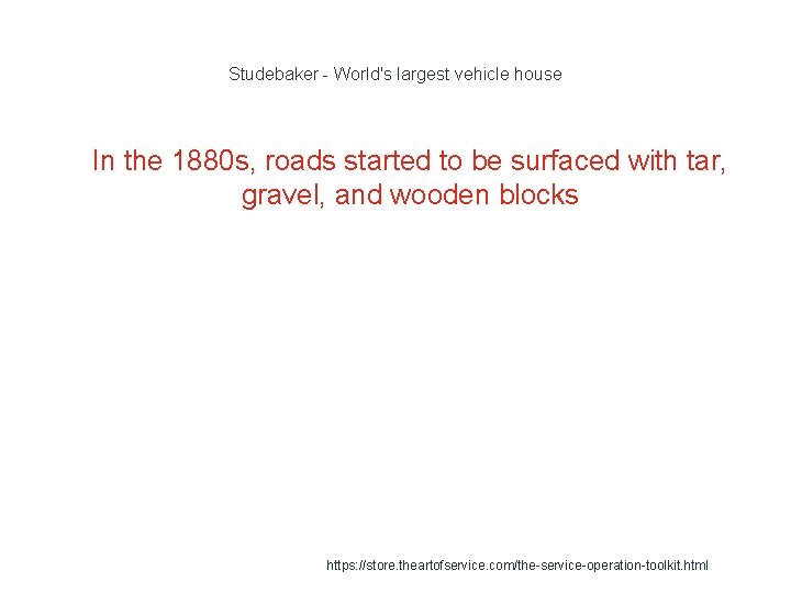 Studebaker - World's largest vehicle house 1 In the 1880 s, roads started to