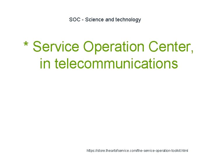 SOC - Science and technology 1 * Service Operation Center, in telecommunications https: //store.