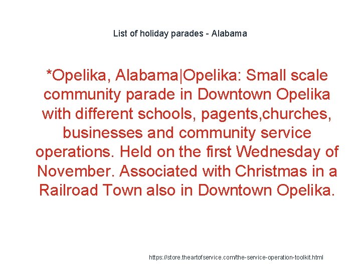 List of holiday parades - Alabama 1 *Opelika, Alabama|Opelika: Small scale community parade in