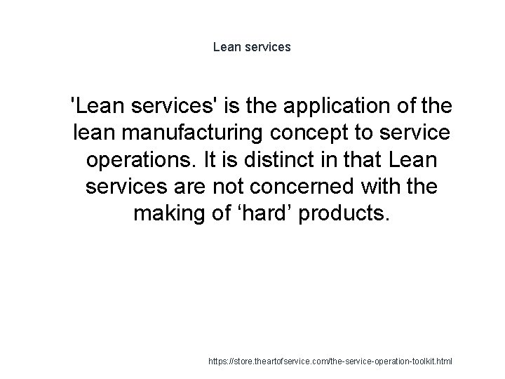 Lean services 1 'Lean services' is the application of the lean manufacturing concept to