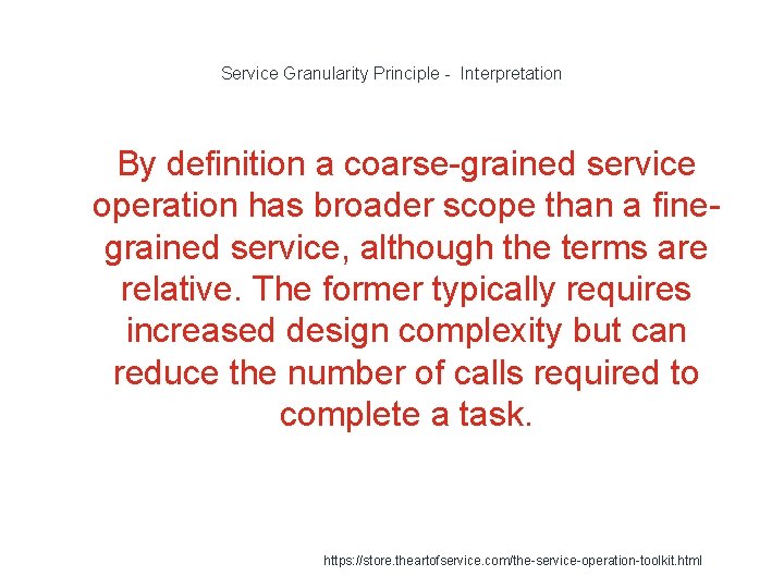 Service Granularity Principle - Interpretation By definition a coarse-grained service operation has broader scope